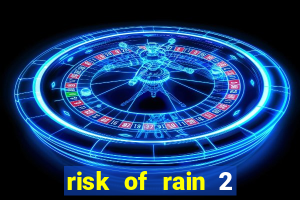 risk of rain 2 tier list